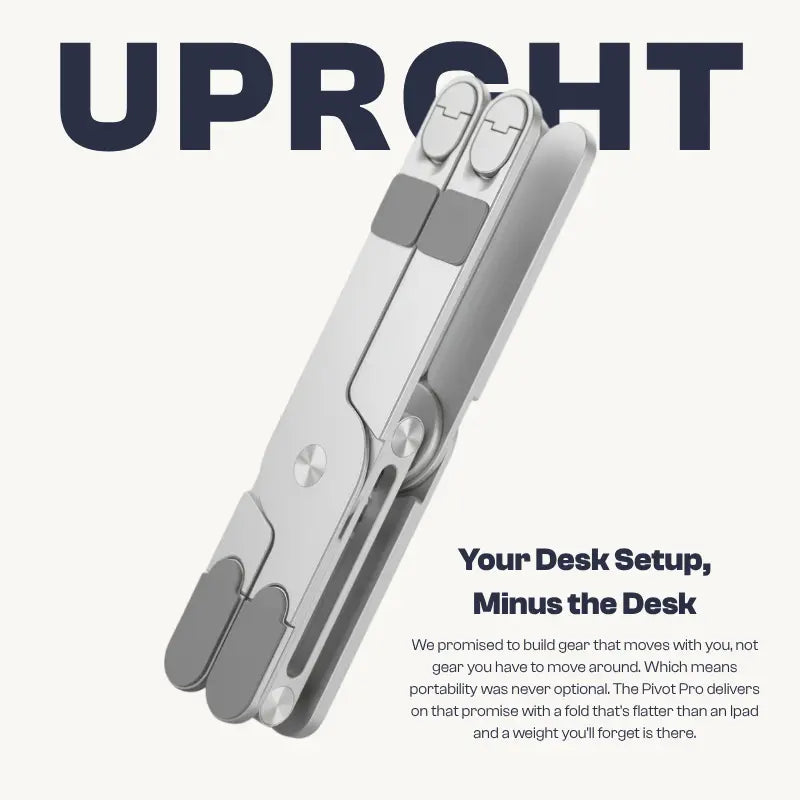 UPRGHT Pivot Pro folded flat, branded graphic reading Your Desk Setup, Minus the Desk, highlighting the stand's slim folded profile